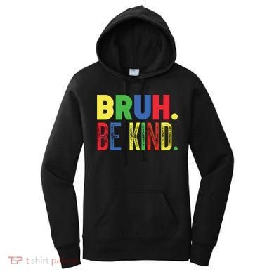 Bruh Be Kind Autism Awareness Support For Family And Meaningful Gift Women's Hoodie