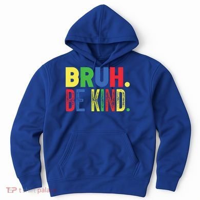 Bruh Be Kind Autism Awareness Support For Family And Meaningful Gift Hoodie