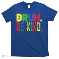 Bruh Be Kind Autism Awareness Support For Family And Meaningful Gift T-Shirt thumb 0