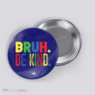 Bruh Be Kind Autism Awareness Support For Family And Meaningful Gift Button