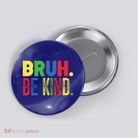 Bruh Be Kind Autism Awareness Support For Family And Meaningful Gift Button thumb 0
