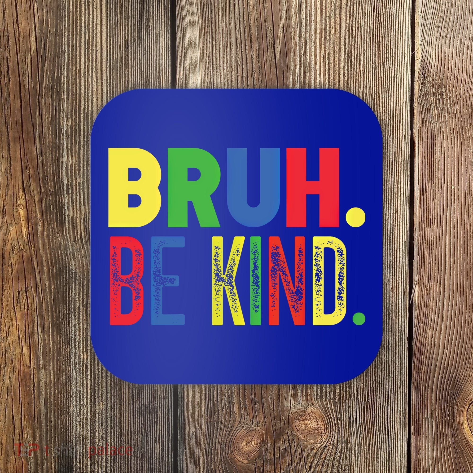 Bruh Be Kind Autism Awareness Support For Family And Meaningful Gift Coaster
