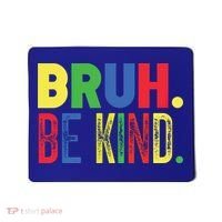 Bruh Be Kind Autism Awareness Support For Family And Meaningful Gift Mousepad thumb 0