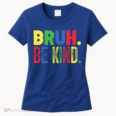 Bruh Be Kind Autism Awareness Support For Family And Meaningful Gift Women's T-Shirt