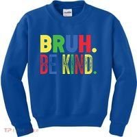 Bruh Be Kind Autism Awareness Support For Family And Meaningful Gift Kids Sweatshirt thumb 0