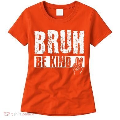 Bruh Be Kind Orange Unity Day Peace Sign Women's T-Shirt