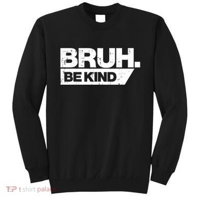 Bruh Be Kind Funny Orange Anti Bullying Unity Day Sweatshirt