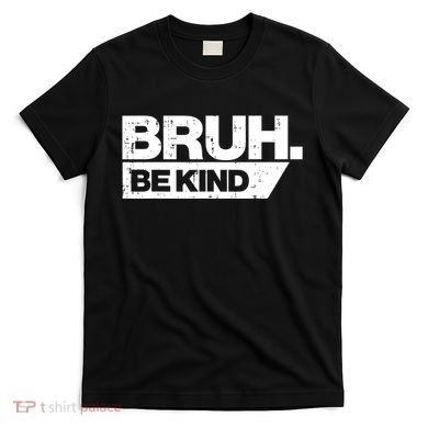 Bruh Be Kind Funny Orange Anti Bullying Unity Day T-Shirt
