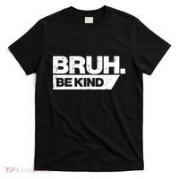 Bruh Be Kind Funny Orange Anti Bullying Unity Day T-Shirt thumb 0
