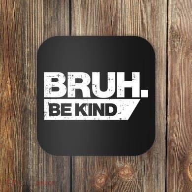 Bruh Be Kind Funny Orange Anti Bullying Unity Day Coaster