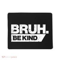 Bruh Be Kind Funny Orange Anti Bullying Unity Day Mousepad thumb 0