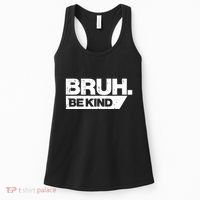 Bruh Be Kind Funny Orange Anti Bullying Unity Day Women's Tank Top thumb 0