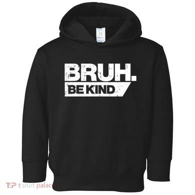 Bruh Be Kind Funny Orange Anti Bullying Unity Day Toddler Hoodie