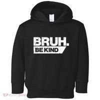 Bruh Be Kind Funny Orange Anti Bullying Unity Day Toddler Hoodie thumb 0