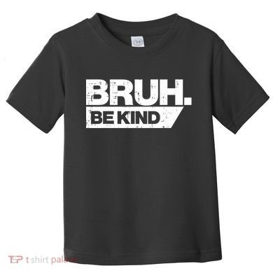 Bruh Be Kind Funny Orange Anti Bullying Unity Day Toddler T-Shirt