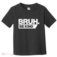 Bruh Be Kind Funny Orange Anti Bullying Unity Day Toddler T-Shirt thumb 0