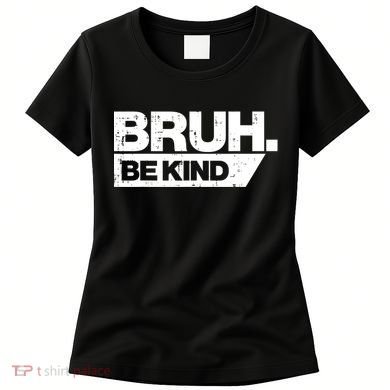 Bruh Be Kind Funny Orange Anti Bullying Unity Day Women's T-Shirt