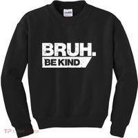 Bruh Be Kind Funny Orange Anti Bullying Unity Day Kids Sweatshirt thumb 0
