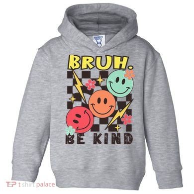 Bruh Be Kind Funny Orange Anti Bullying Unity Day Toddler Hoodie