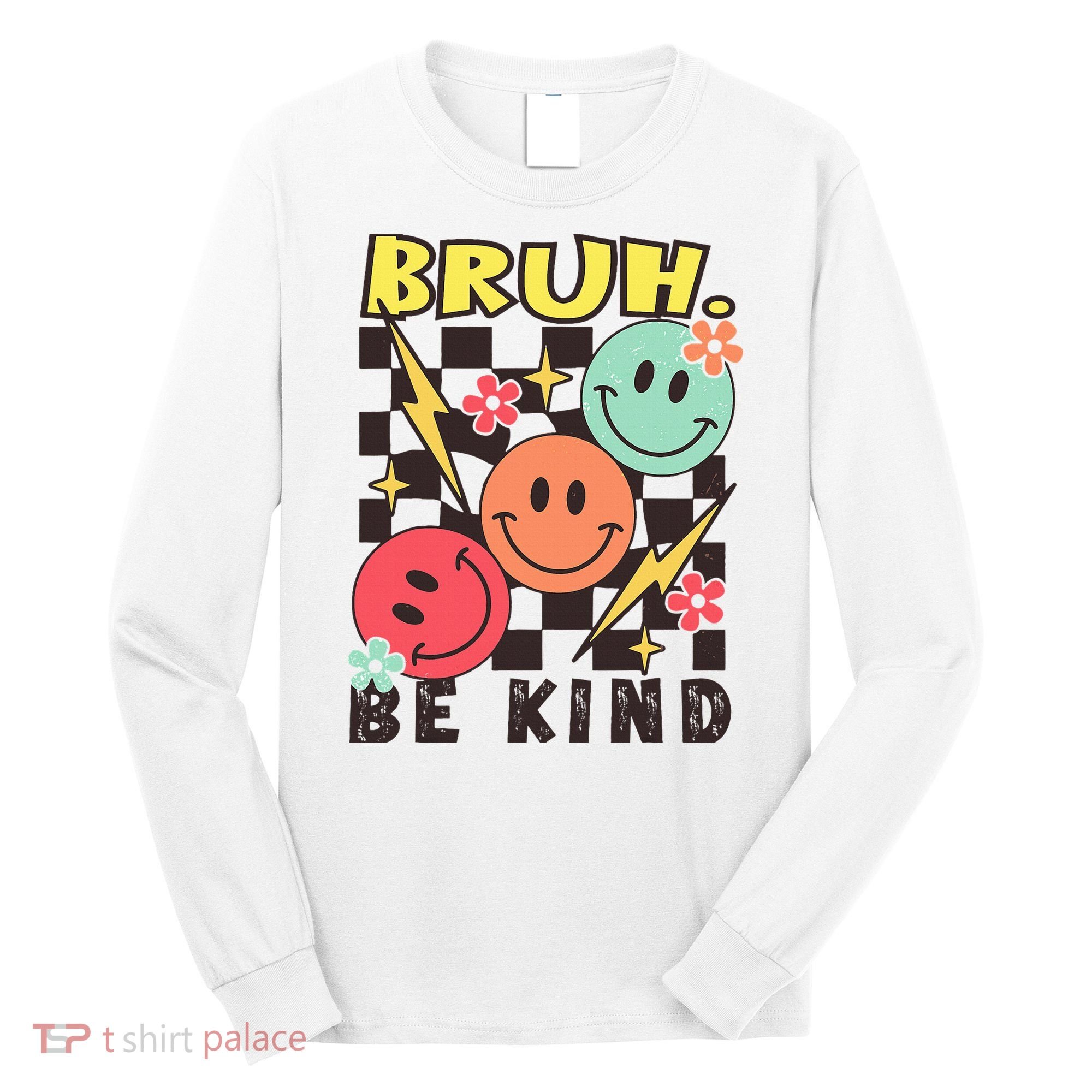 Bruh Be Kind Funny Orange Anti Bullying Unity Day Long Sleeve Shirt