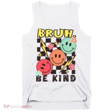 Bruh Be Kind Funny Orange Anti Bullying Unity Day Tank Top