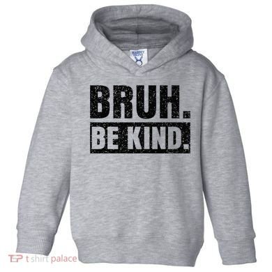 Bruh Be Kind Choose Kindness Anti Bullying Toddler Hoodie