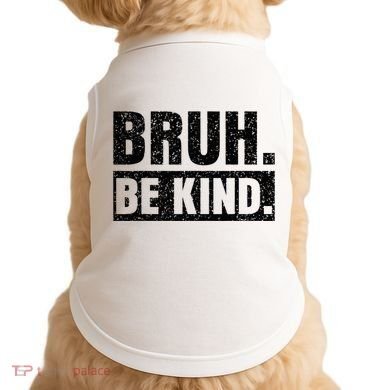 Bruh Be Kind Choose Kindness Anti Bullying Doggie Tank