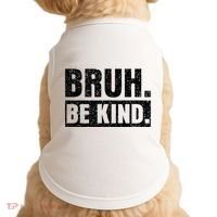 Bruh Be Kind Choose Kindness Anti Bullying Doggie Tank thumb 0