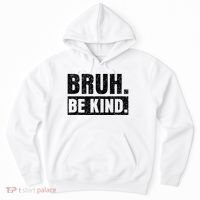 Bruh Be Kind Choose Kindness Anti Bullying Hoodie thumb 0