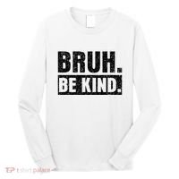 Bruh Be Kind Choose Kindness Anti Bullying Long Sleeve Shirt thumb 0