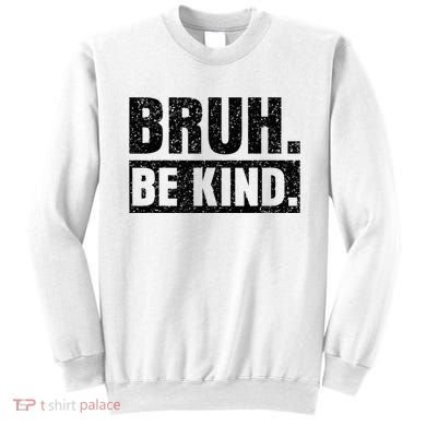 Bruh Be Kind Choose Kindness Anti Bullying Sweatshirt