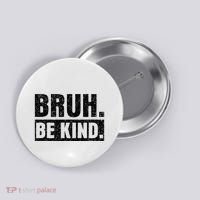 Bruh Be Kind Choose Kindness Anti Bullying Button thumb 0