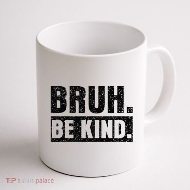 Bruh Be Kind Choose Kindness Anti Bullying Coffee Mug back