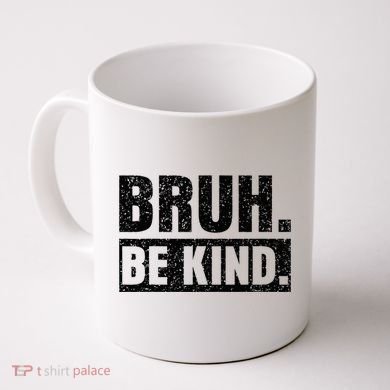 Bruh Be Kind Choose Kindness Anti Bullying Coffee Mug