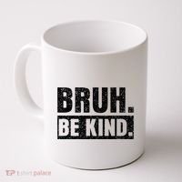 Bruh Be Kind Choose Kindness Anti Bullying Coffee Mug thumb 0