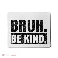 Bruh Be Kind Choose Kindness Anti Bullying Mousepad thumb 0