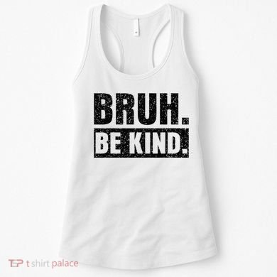 Bruh Be Kind Choose Kindness Anti Bullying Women's Tank Top