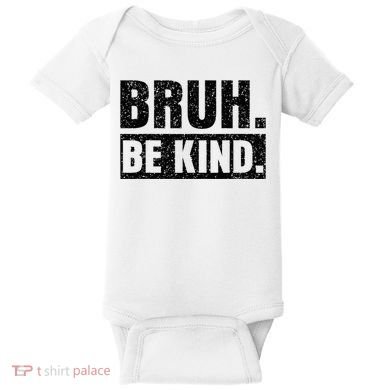 Bruh Be Kind Choose Kindness Anti Bullying Baby Bodysuit