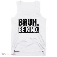 Bruh Be Kind Choose Kindness Anti Bullying Tank Top thumb 0