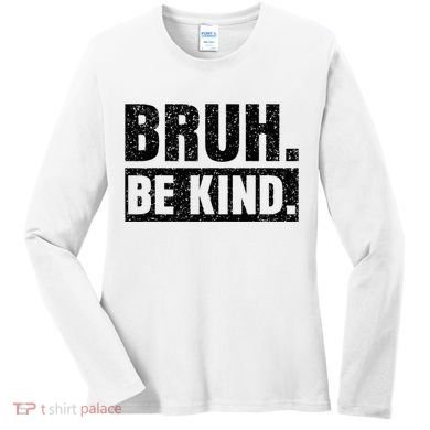 Bruh Be Kind Choose Kindness Anti Bullying Women's Long Sleeve Shirt
