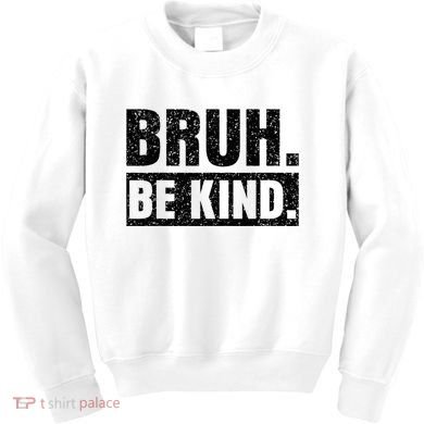Bruh Be Kind Choose Kindness Anti Bullying Kids Sweatshirt