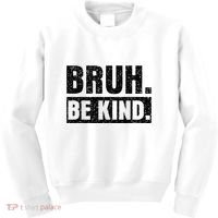 Bruh Be Kind Choose Kindness Anti Bullying Kids Sweatshirt thumb 0