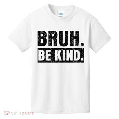 Bruh Be Kind Choose Kindness Anti Bullying Kids T-Shirt