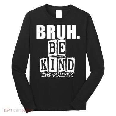 Bruh Be Kind Funny Orange Anti Bullying Unity Day Long Sleeve Shirt