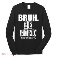 Bruh Be Kind Funny Orange Anti Bullying Unity Day Long Sleeve Shirt thumb 0