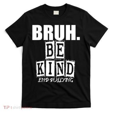 Bruh Be Kind Funny Orange Anti Bullying Unity Day T-Shirt