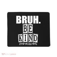 Bruh Be Kind Funny Orange Anti Bullying Unity Day Mousepad thumb 0