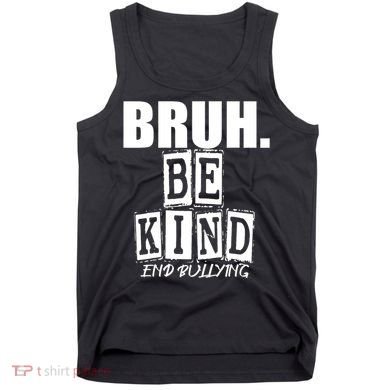 Bruh Be Kind Funny Orange Anti Bullying Unity Day Tank Top