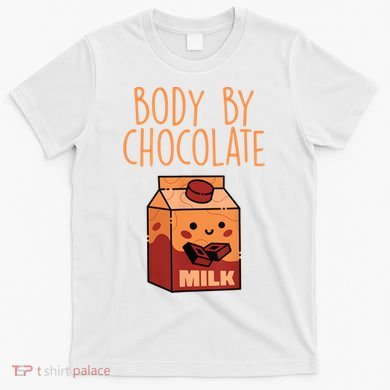 Body By Kawaii Chocolate Milk Drink Workout Chocolate Milk T-Shirt