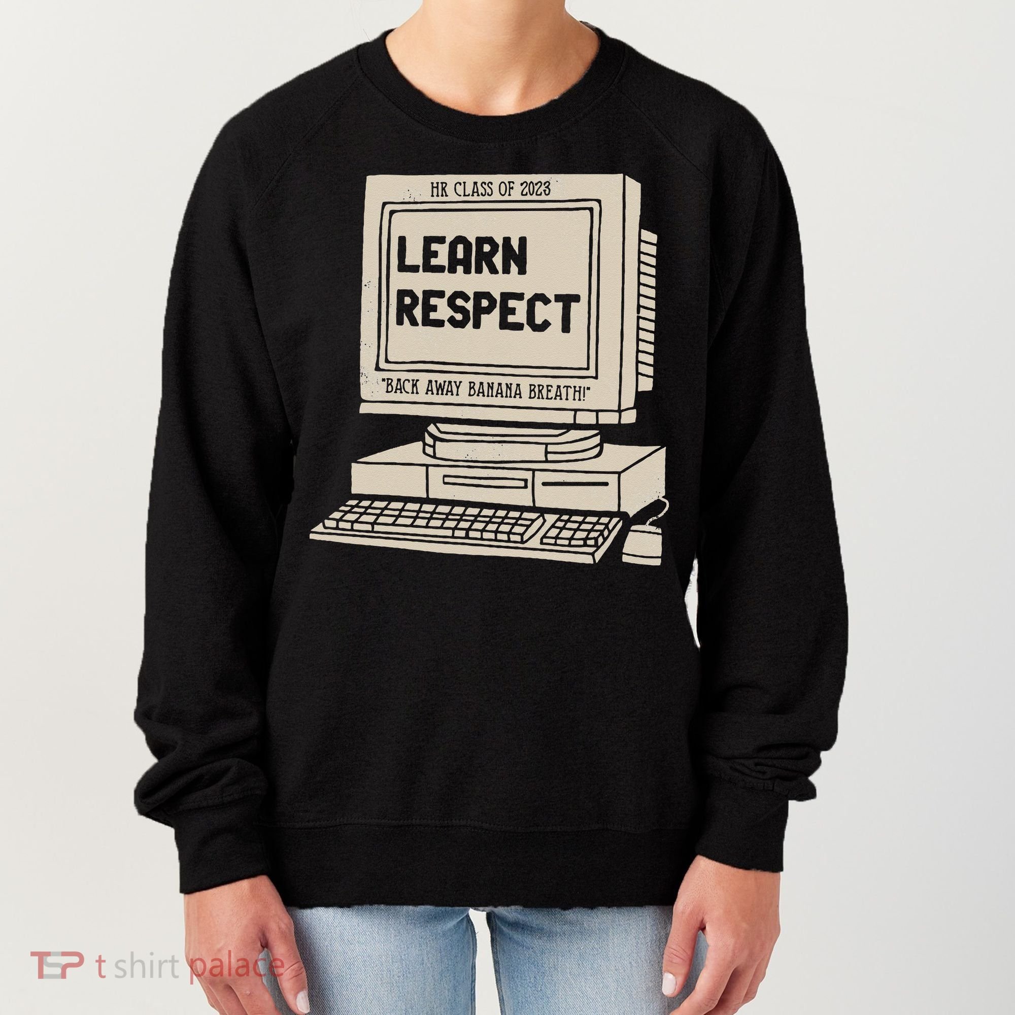 Banana Breath Learn Respect I think You Should Leave Women's Sweatshirt